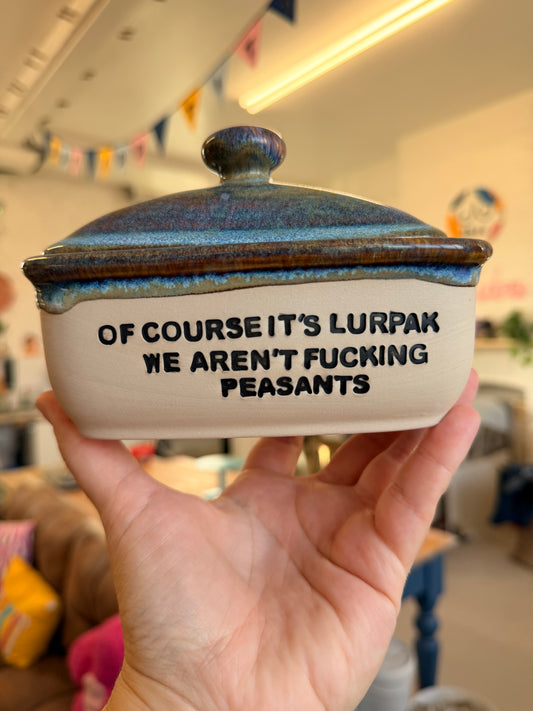 Handmade lightning Butter Dish - OF COURSE IT'S LURPAK, WE AREN'T FUCKING PEASANTS