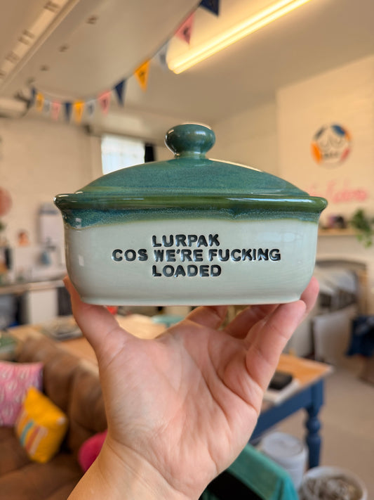 Handmade  Green Butter Dish - LURPAK COS WE'RE FUCKING LOADED