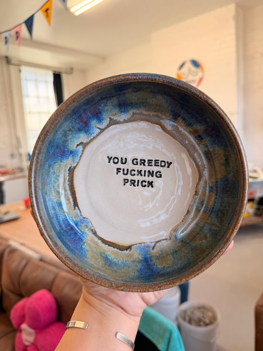 Handmade Snack Bowl - YOU GREEDY FUCKING PRICK