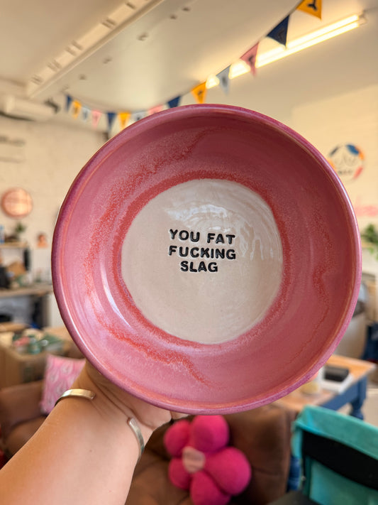 Pink Wheel Thrown Snack Bowl - YOU FAT FUCKING SLAG
