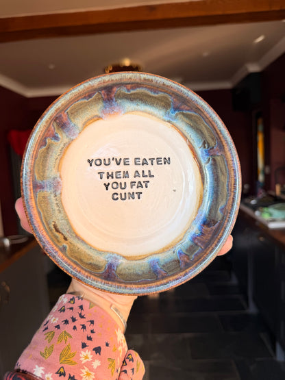 SECONDS Handmade Snack Bowl - YOU'VE EATEN THEM ALL YOU FAT CUNT