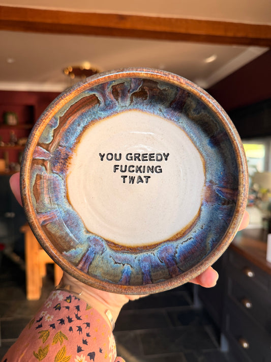 SECONDS Handmade Snack Bowl - YOU GREEDY FUCKING TWAT