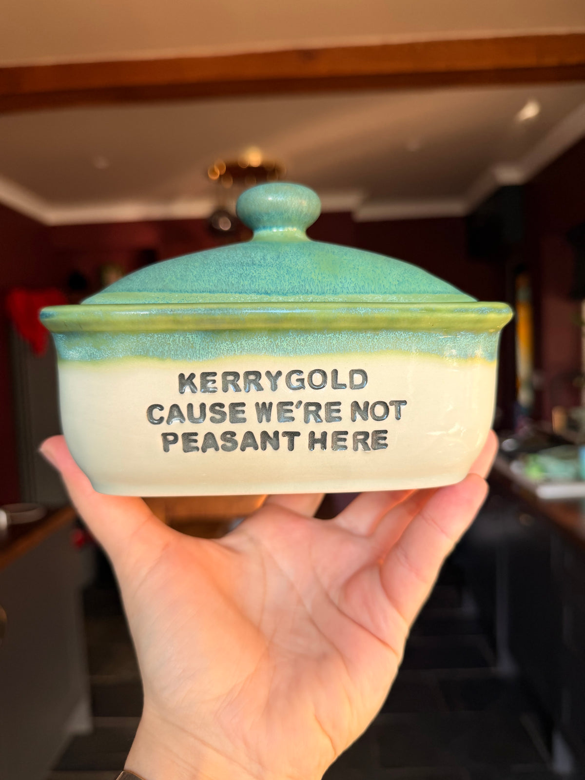 SECONDS Handmade Green Butter Dish - KERRYGOLD CAUSE WE'RE NOT PEASANT HERE