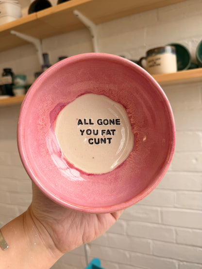 Small Handmade Snack Bowl - ALL GONE YOU FAT CUNT