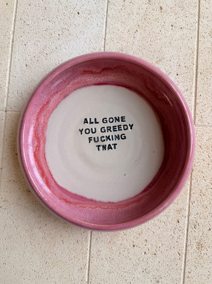 Large Handmade Snack Bowl - ALL GONE YOU GREEDY FUCKING TWAT
