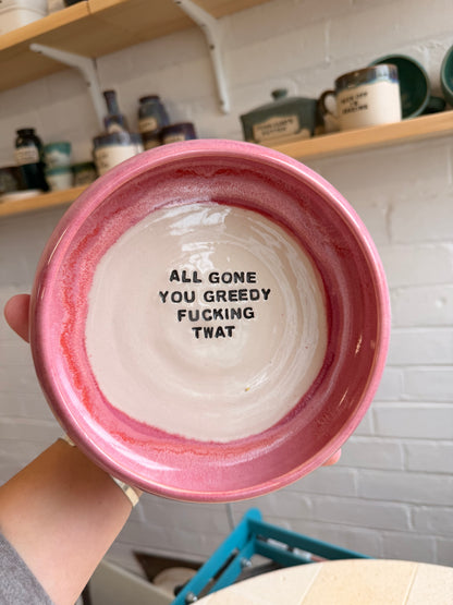 Large Handmade Snack Bowl - ALL GONE YOU GREEDY FUCKING TWAT