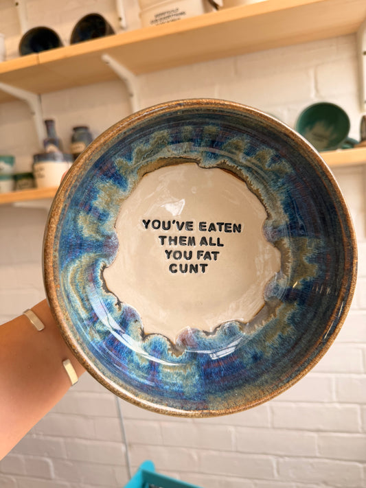 Large Handmade Snack Bowl - YOU'VE EATEN THEM ALL YOU FAT CUNT
